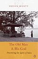 The Old Man and His God: Discovering the Spirit of India