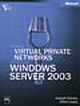 DEPLOYING VIRTUAL PRIVATE NETWORKS WITH MICROSOFT® WINDOWS® SERVER 2003 TECHNICAL REFERENCE