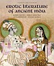 Erotic Literature of Ancient India: Kama Sutra, Koka Shastra, Gita Govindam , Ananga Ranga