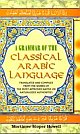 A Grammar of the Classical Arabic Language (In 4 Volumes, 7 Parts)