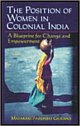The Position of Women in Colonial India :  A Blueprint for Change and Empowerment