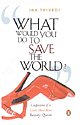 What Would You Do to Save the World?: Confessions of a Could-Have-Been Beauty Queen