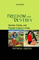 Freedom and Destiny : Gender, Family, and Popular Culture in India