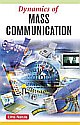 DYNAMICS OF MASS COMMUNICATION : THEORY AND PRACTICE