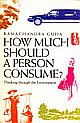 HOW MUCH SHOULD A PERSON CONSUME? : Thinking Through the Environment