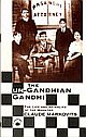 The Un-Gandhian Gandhi: The Life and Afterlife of the Mahatma