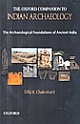 The Oxford Companion to Indian Archaeology : The Archaeological Foundations of Ancient India