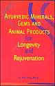 Ayurvedic Minerals, Gems and Animal Products for Longevity and Rejuvenation