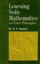 Learning Vedic Mathematics on First Principles