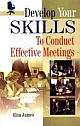 Develop Your Skills for Conducting Effective Meetings