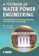 A TEXTBOOK OF WATER POWER ENGINEERING(INCLUDING DAMS ENGINEERING, HYDROLOGY AND FLUID POWER ENGINERING)
