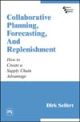 Collaborative Planning, Forecasting and Replenishment : How to Create a Supply Chain Advantage