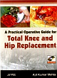A Practical Operative Guide for Total Knee and Hip Replacement with DVD-ROM 1st Edition 