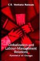 Globalization and Labour-Management Relations : Dynamics of Change