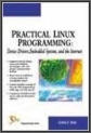 Practical Linux Programming : Device Drivers, Embedded Systems and the Internet