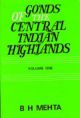Gonds Of the Central India Highlands : A Study of the Dynamics of Gond Society in 2 Volume