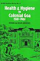 Health and Hygiene in Colonial Goa(1510-1961)