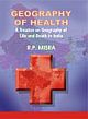 Geography Of Health : A Treatize on Geography of LIfe and Death in India