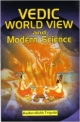 Vedic World View and Modern Science