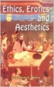 Ethics Erotics and Aesthetics