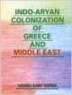 Indo -Aryan Colonization Of Greece and Middle East