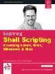 Beginning Shell Scripting : Covering Linux Unix Wndow & Mac