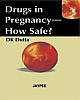 Drugs in Pregnancy- How Safe? 1/e Edition