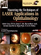 Mastering the Techniques of Laser Applications in Ophthalmology 