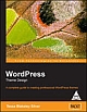 Wordpress Theme Design :  A Complete  Guide to creating professional Woedpress themes, 230 Pages,