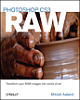 Photoshop CS3 Raw : Get the Most Out Of the Raw Format With Adobe Photoshop, Camera,