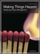 Making Things Happen: Mastering Project Management (Theory in Practice),