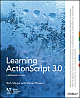 Learning Action Script 3.0 A Beginner;`s Guide, 382 Pages,