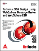 Patterns: Soa Design Using Websphere Message Broker and Websphere, ESB 408 Pages,