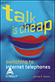 Talk is Cheap : Switching to Internet Telephones