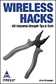 Wireless Hacks: 100 Industrial Strength Tips and Tools