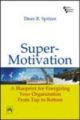 SuperMotivation: A Blueprint for Emergizing Your Organization From Top to Bottom