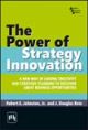The Power Of Strategy Innovation: A New Way Of Linking Creativity and Strategic Planning to Discover Great Business Opportunities