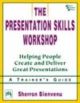 The Presentaion Skill Workshop: Helping People Create and Deliver Great Presentations