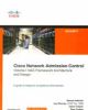 Cisco Network Admission Control, Volume I: NAC Framework Architecture and Design