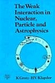 The Weak Interaction in Nuclear Particle and Astrophysics
