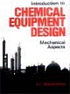 Introduction to Chemical  Equipment Design: Mechanical  Aspects