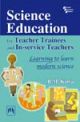 Science Education For Teacher Trainees and In- Service Teachers,