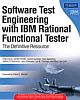 Software Test Engineering with IBM Rational Functional Tester: The Definitive Resource